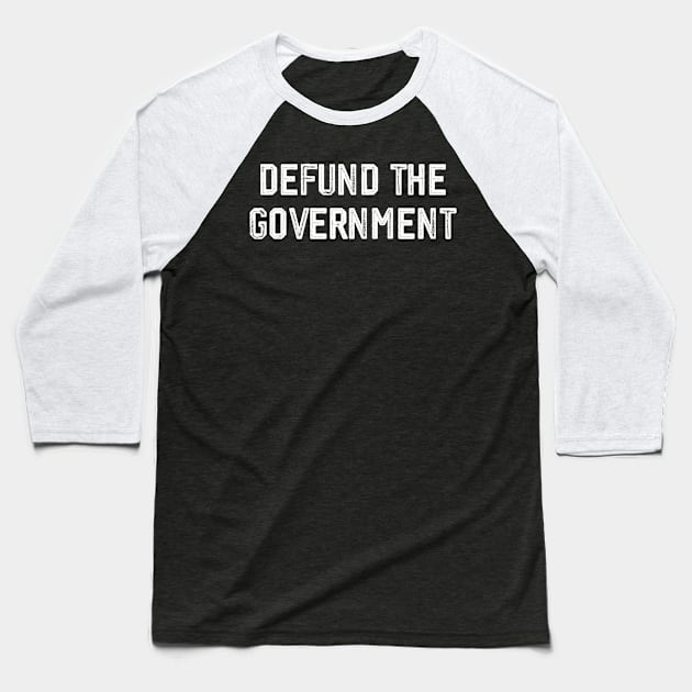 DEFUND THE GOVERNMENT Baseball T-Shirt by MAR-A-LAGO RAIDERS